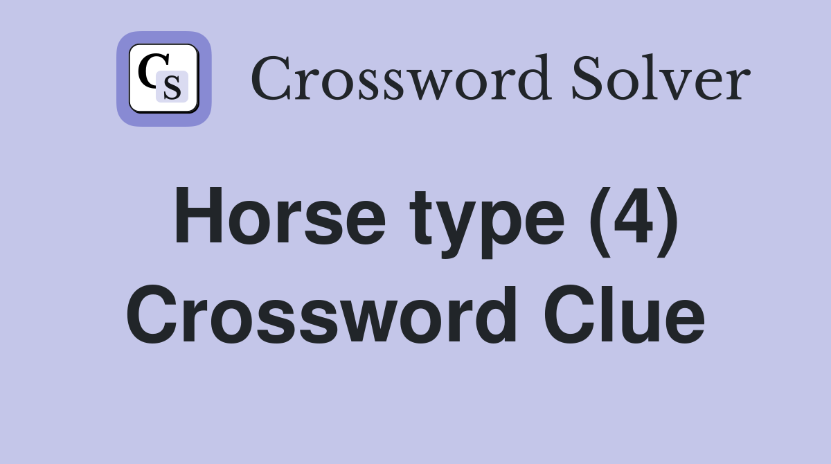 Horse type (4) Crossword Clue Answers Crossword Solver